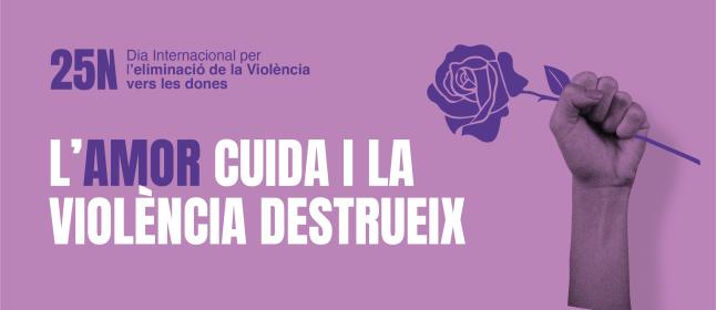 L'amor cuida i la violència destrueix, lema que emmarca el conjunt d'activitats del 25N